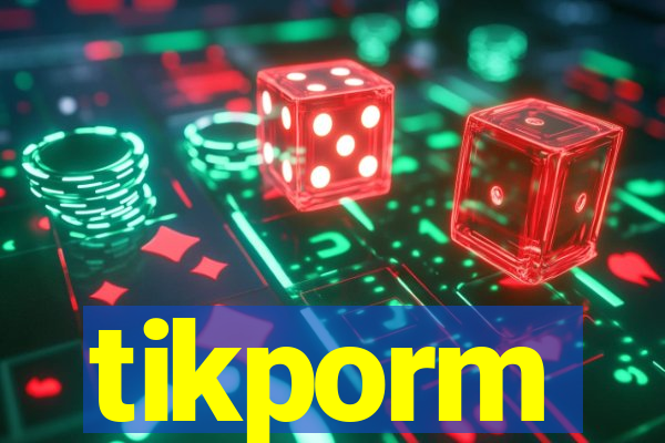 tikporm