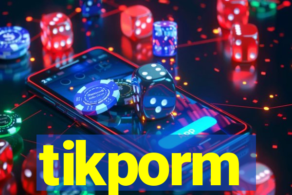 tikporm