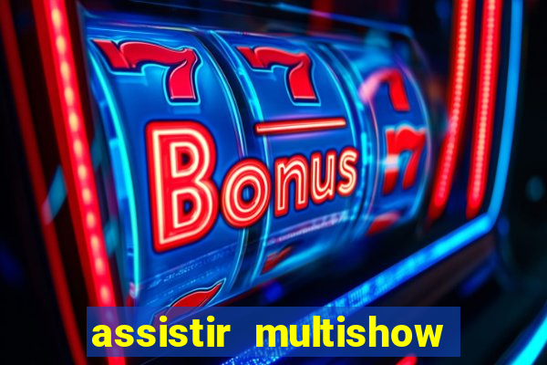 assistir multishow de graça