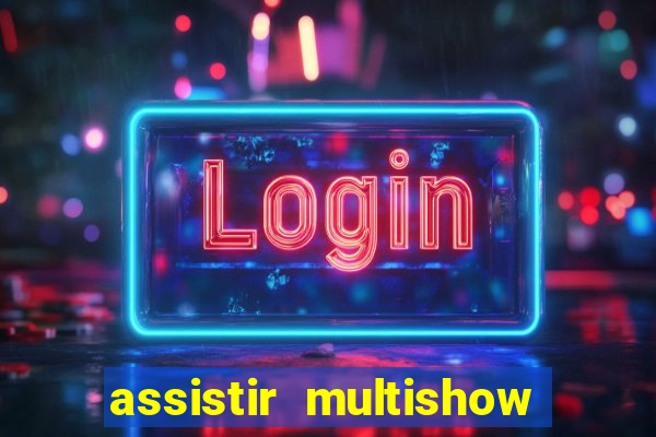 assistir multishow de graça