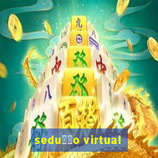 sedu莽茫o virtual