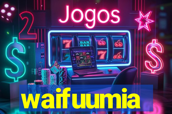 waifuumia