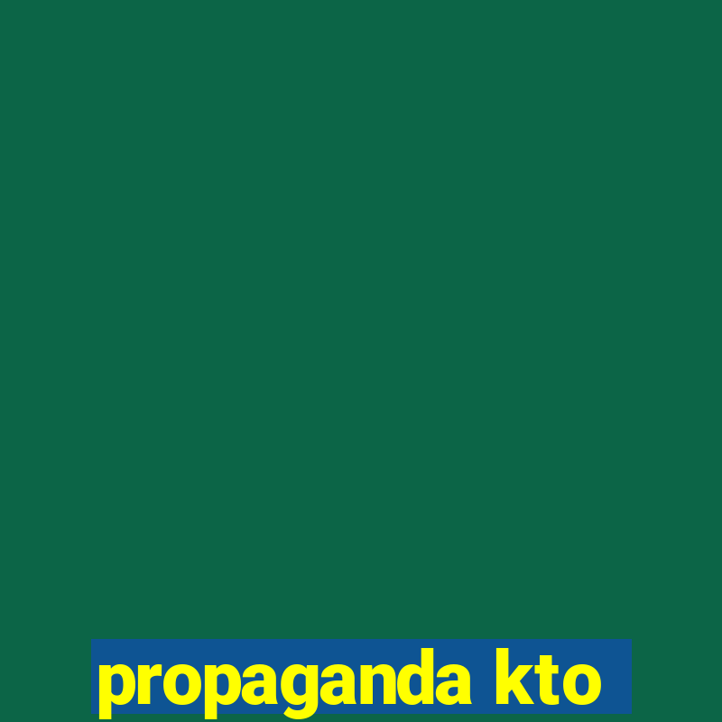 propaganda kto