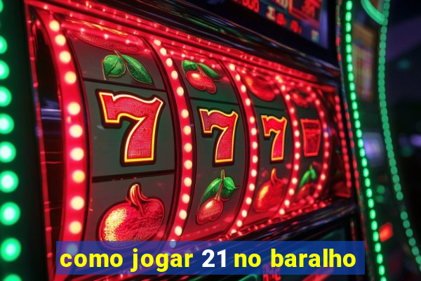 como jogar 21 no baralho