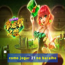 como jogar 21 no baralho