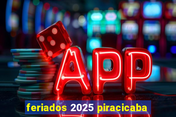 feriados 2025 piracicaba