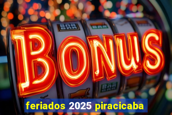 feriados 2025 piracicaba