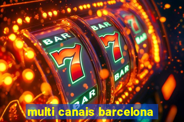 multi canais barcelona