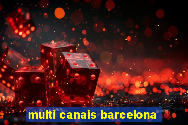 multi canais barcelona