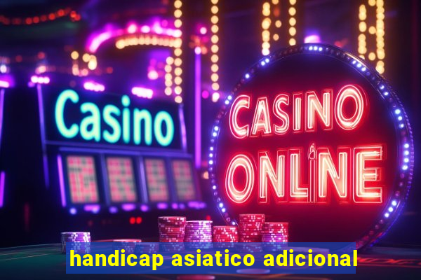 handicap asiatico adicional