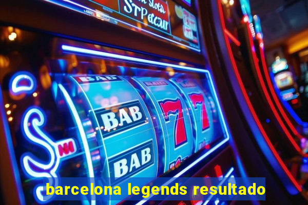 barcelona legends resultado