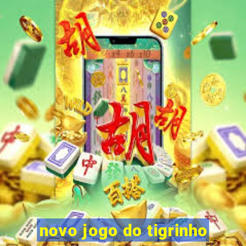 novo jogo do tigrinho