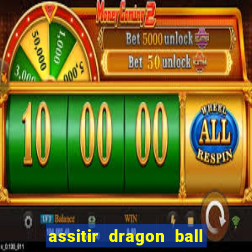 assitir dragon ball z dublado