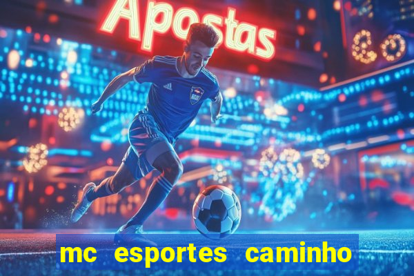 mc esportes caminho da sorte