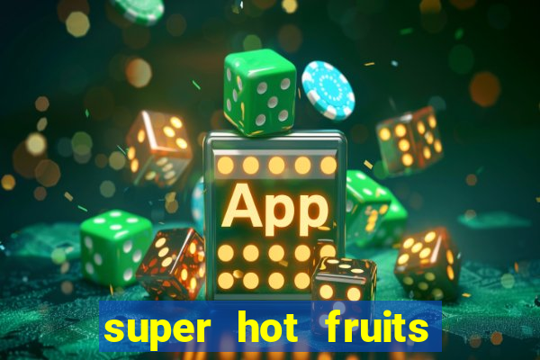 super hot fruits free slot