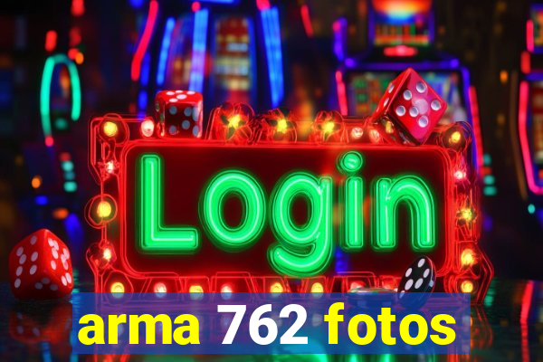 arma 762 fotos