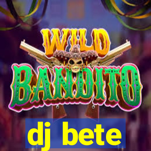 dj bete