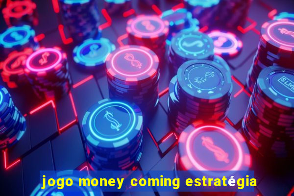 jogo money coming estratégia