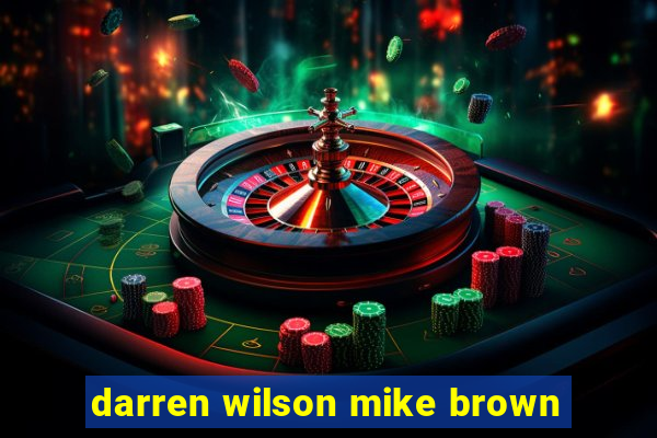 darren wilson mike brown