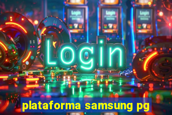 plataforma samsung pg