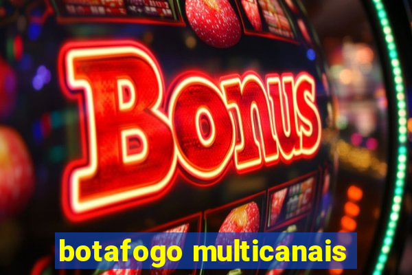 botafogo multicanais