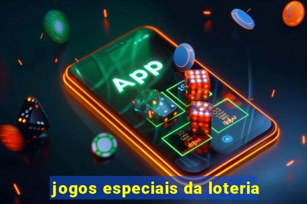 jogos especiais da loteria