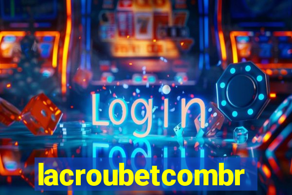 lacroubetcombr