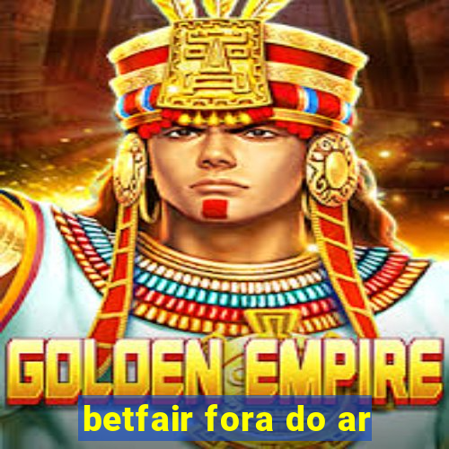 betfair fora do ar