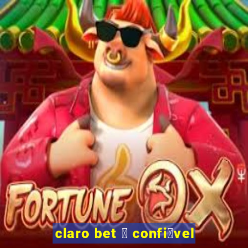 claro bet 茅 confi谩vel