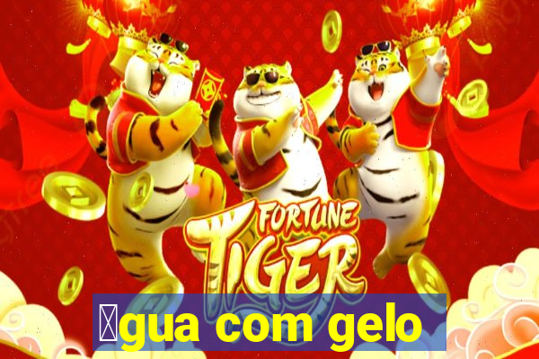 谩gua com gelo