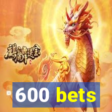 600 bets