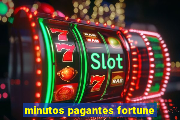 minutos pagantes fortune