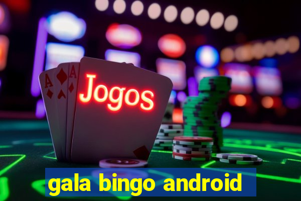 gala bingo android