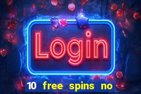 10 free spins no deposit casino 2021