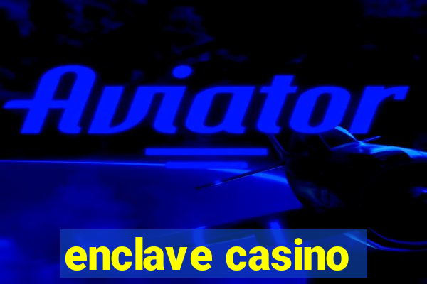 enclave casino