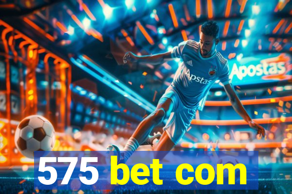 575 bet com