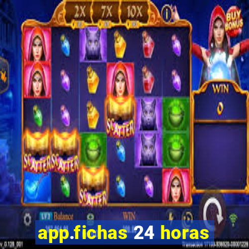 app.fichas 24 horas