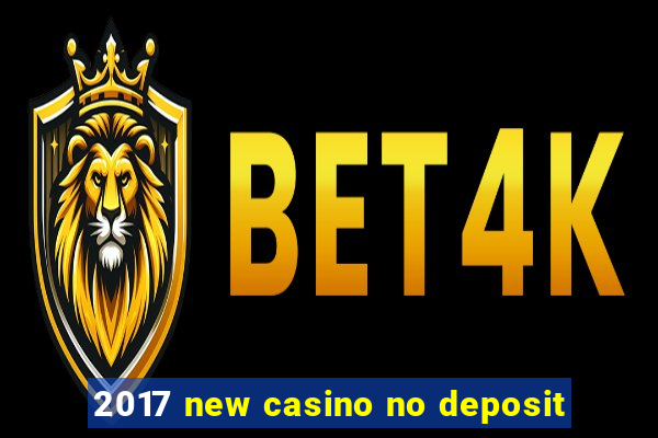 2017 new casino no deposit