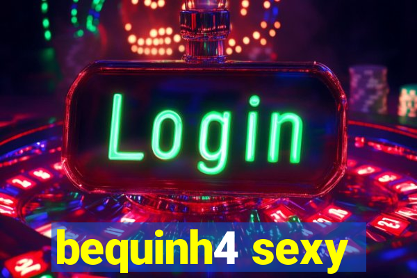 bequinh4 sexy