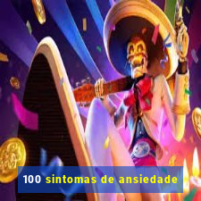 100 sintomas de ansiedade