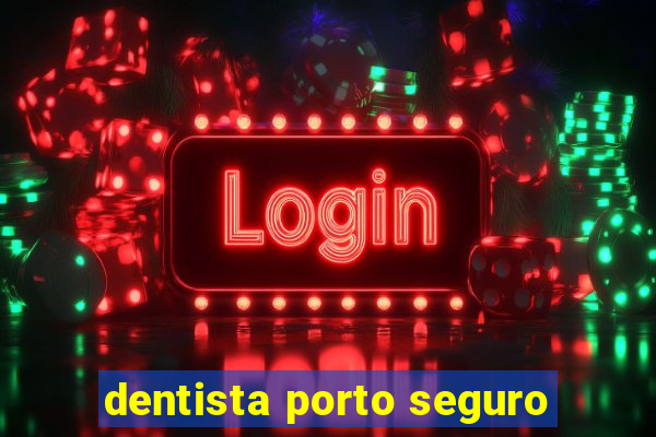 dentista porto seguro