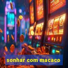 sonhar com macaco