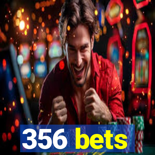 356 bets