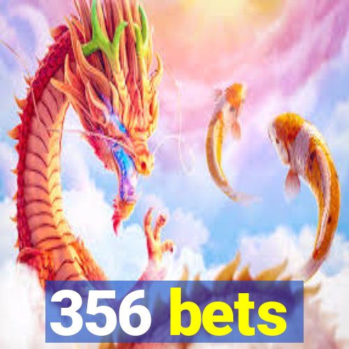 356 bets