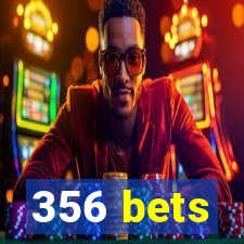 356 bets