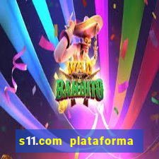 s11.com plataforma de jogos