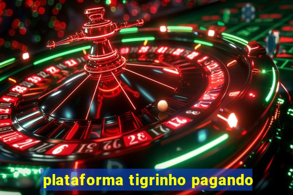 plataforma tigrinho pagando