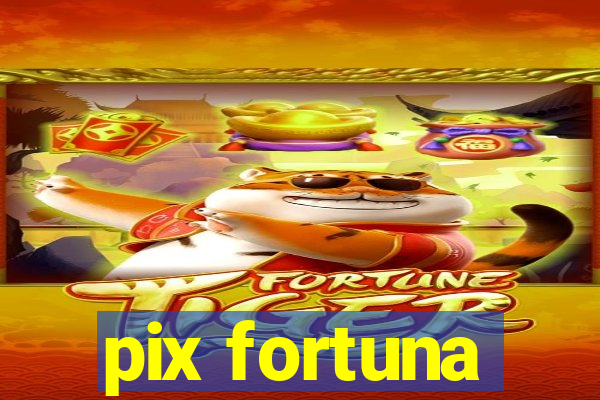 pix fortuna