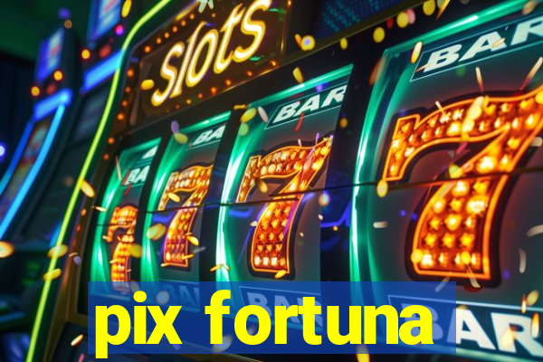 pix fortuna