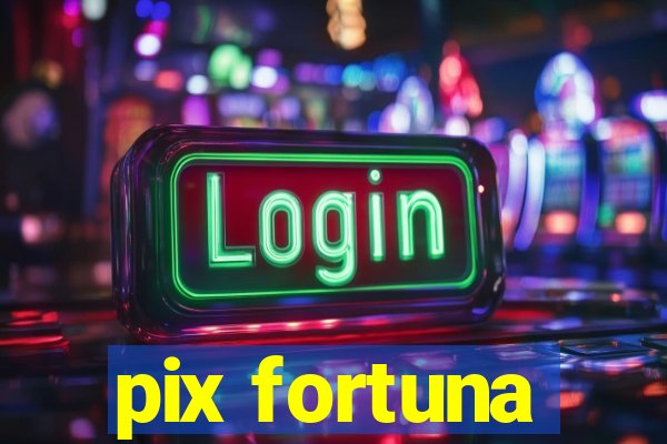 pix fortuna